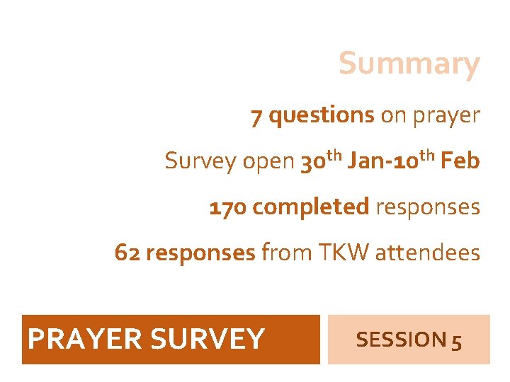 Summary 7 questions on prayer Survey open 30 th Jan-10 th Feb 170 completed