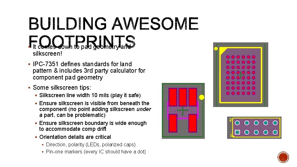 § It comes down to pad geometry and silkscreen! § IPC-7351 defines standards for