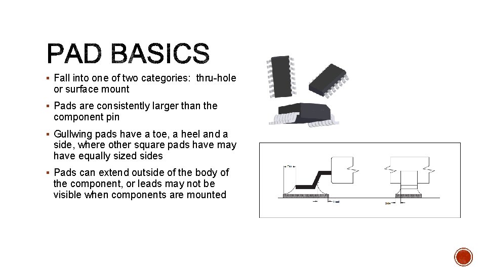 § Fall into one of two categories: thru-hole or surface mount § Pads are