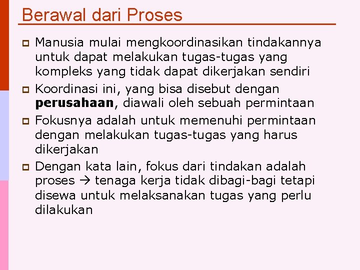 Berawal dari Proses p p Manusia mulai mengkoordinasikan tindakannya untuk dapat melakukan tugas-tugas yang