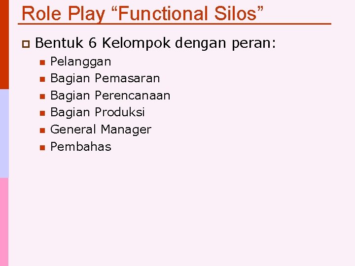 Role Play “Functional Silos” p Bentuk 6 Kelompok dengan peran: n n n Pelanggan