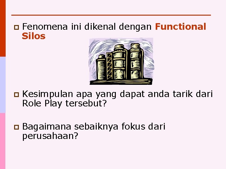 p Fenomena ini dikenal dengan Functional Silos p Kesimpulan apa yang dapat anda tarik