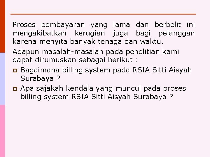 Proses pembayaran yang lama dan berbelit ini mengakibatkan kerugian juga bagi pelanggan karena menyita