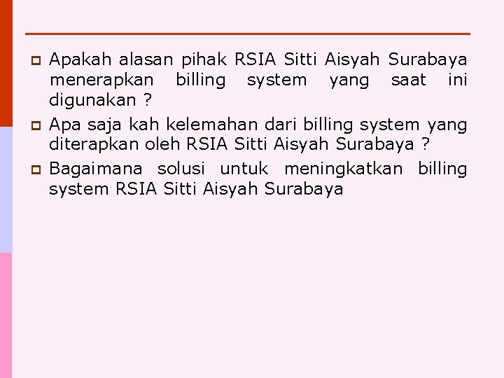 p p p Apakah alasan pihak RSIA Sitti Aisyah Surabaya menerapkan billing system yang