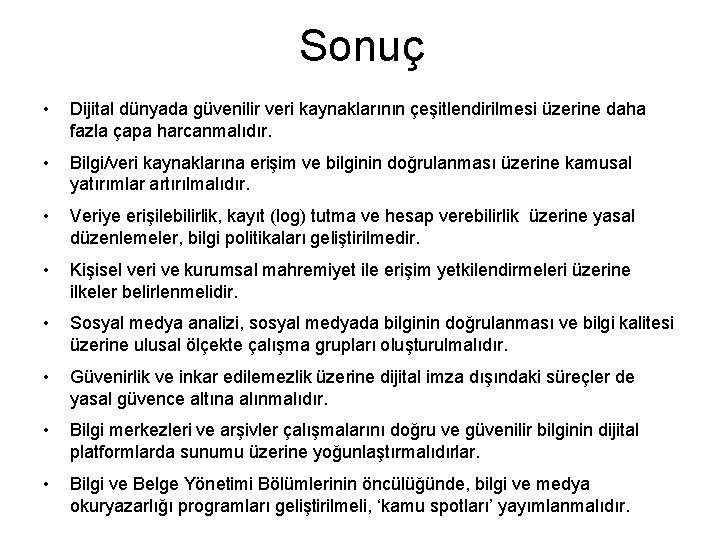 Sonuç • Dijital dünyada güvenilir veri kaynaklarının çeşitlendirilmesi üzerine daha fazla çapa harcanmalıdır. •