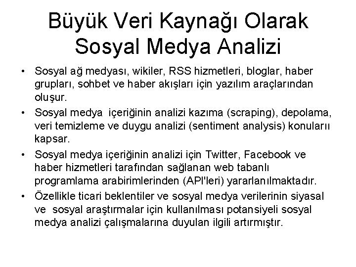 Büyük Veri Kaynağı Olarak Sosyal Medya Analizi • Sosyal ağ medyası, wikiler, RSS hizmetleri,