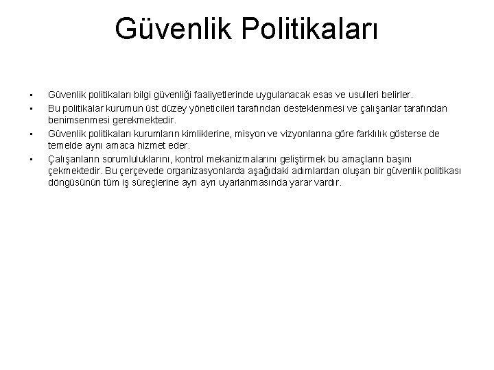 Güvenlik Politikaları • • Güvenlik politikaları bilgi güvenliği faaliyetlerinde uygulanacak esas ve usulleri belirler.