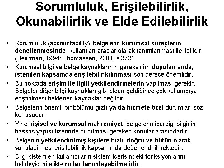 Sorumluluk, Erişilebilirlik, Okunabilirlik ve Elde Edilebilirlik • Sorumluluk (accountability), belgelerin kurumsal süreçlerin denetlenmesinde kullanılan