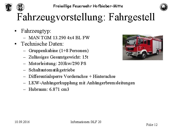 Freiwillige Feuerwehr Hofbieber-Mitte Fahrzeugvorstellung: Fahrgestell • Fahrzeugtyp: – MAN TGM 13. 290 4 x