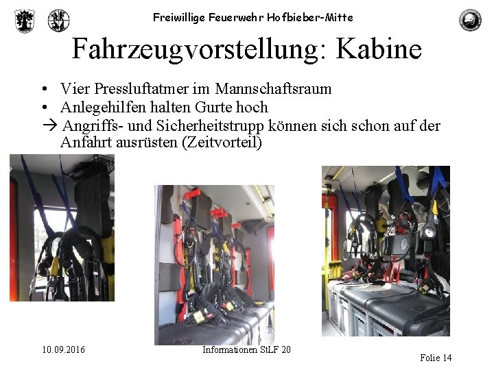 Freiwillige Feuerwehr Hofbieber-Mitte Fahrzeugvorstellung: Kabine • Vier Pressluftatmer im Mannschaftsraum • Anlegehilfen halten Gurte