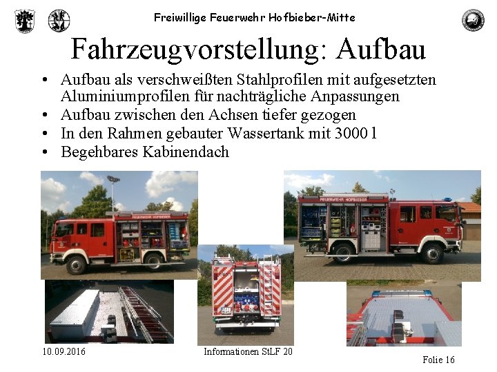 Freiwillige Feuerwehr Hofbieber-Mitte Fahrzeugvorstellung: Aufbau • Aufbau als verschweißten Stahlprofilen mit aufgesetzten Aluminiumprofilen für