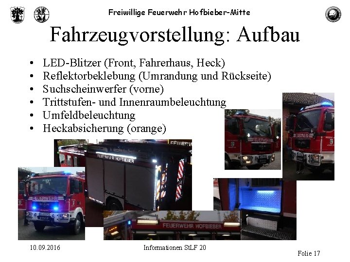 Freiwillige Feuerwehr Hofbieber-Mitte Fahrzeugvorstellung: Aufbau • • • LED-Blitzer (Front, Fahrerhaus, Heck) Reflektorbeklebung (Umrandung