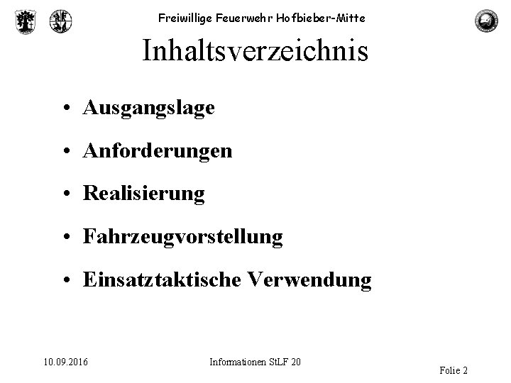 Freiwillige Feuerwehr Hofbieber-Mitte Inhaltsverzeichnis • Ausgangslage • Anforderungen • Realisierung • Fahrzeugvorstellung • Einsatztaktische