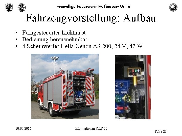 Freiwillige Feuerwehr Hofbieber-Mitte Fahrzeugvorstellung: Aufbau • Ferngesteuerter Lichtmast • Bedienung herausnehmbar • 4 Scheinwerfer