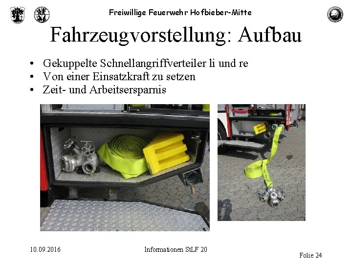 Freiwillige Feuerwehr Hofbieber-Mitte Fahrzeugvorstellung: Aufbau • Gekuppelte Schnellangriffverteiler li und re • Von einer