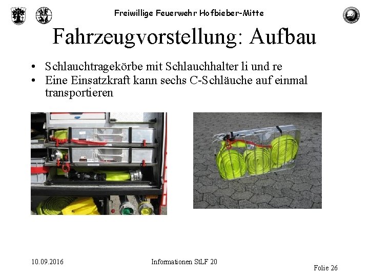 Freiwillige Feuerwehr Hofbieber-Mitte Fahrzeugvorstellung: Aufbau • Schlauchtragekörbe mit Schlauchhalter li und re • Eine