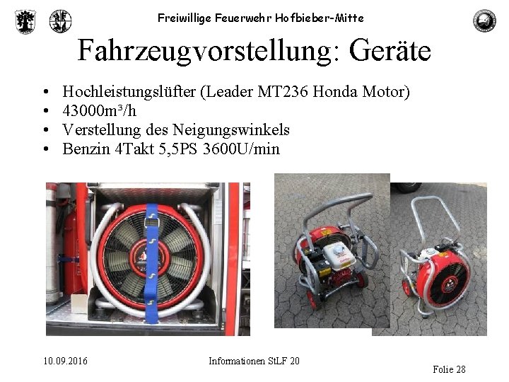 Freiwillige Feuerwehr Hofbieber-Mitte Fahrzeugvorstellung: Geräte • • Hochleistungslüfter (Leader MT 236 Honda Motor) 43000