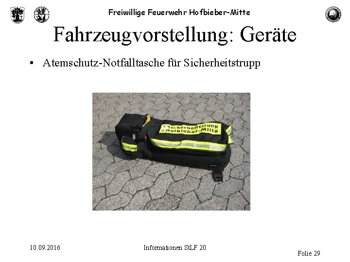 Freiwillige Feuerwehr Hofbieber-Mitte Fahrzeugvorstellung: Geräte • Atemschutz-Notfalltasche für Sicherheitstrupp 10. 09. 2016 Informationen St.