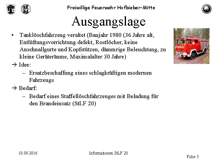 Freiwillige Feuerwehr Hofbieber-Mitte Ausgangslage • Tanklöschfahrzeug veraltet (Baujahr 1980 (36 Jahre alt, Entlüftungsvorrichtung defekt,