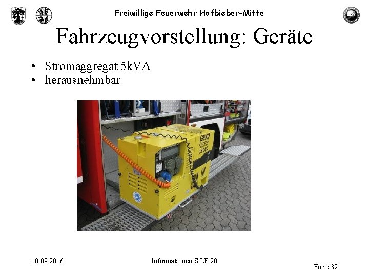 Freiwillige Feuerwehr Hofbieber-Mitte Fahrzeugvorstellung: Geräte • Stromaggregat 5 k. VA • herausnehmbar 10. 09.