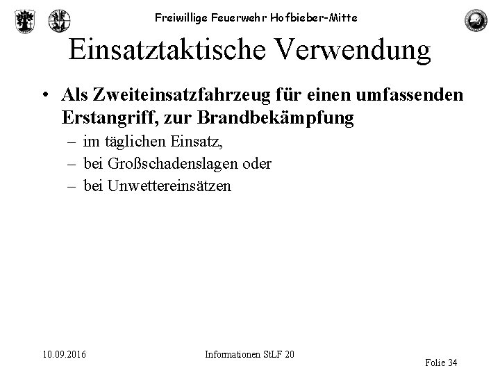 Freiwillige Feuerwehr Hofbieber-Mitte Einsatztaktische Verwendung • Als Zweiteinsatzfahrzeug für einen umfassenden Erstangriff, zur Brandbekämpfung