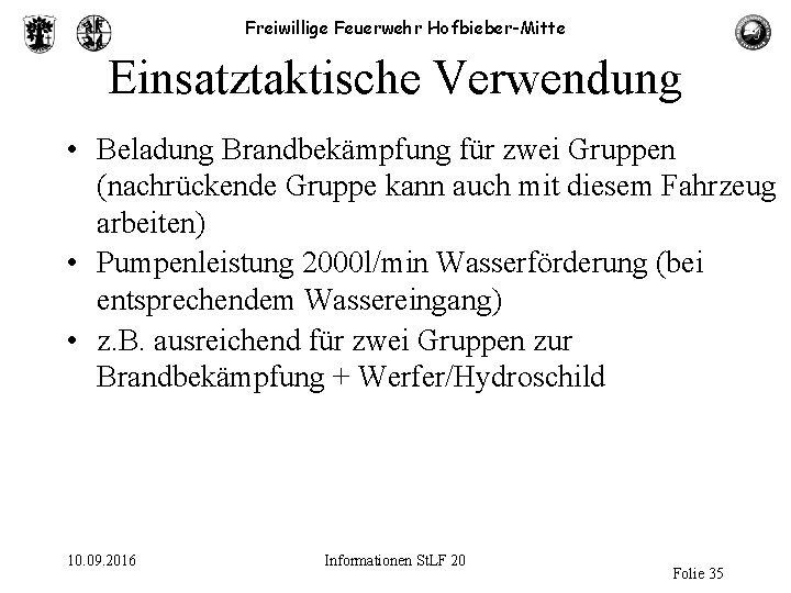 Freiwillige Feuerwehr Hofbieber-Mitte Einsatztaktische Verwendung • Beladung Brandbekämpfung für zwei Gruppen (nachrückende Gruppe kann