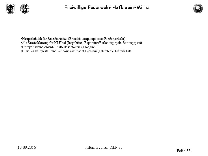 Freiwillige Feuerwehr Hofbieber-Mitte • Hauptsächlich für Brandeinsätze (Brandstellenpumpe oder Pendelverkehr) • Als Ersatzfahrzeug für