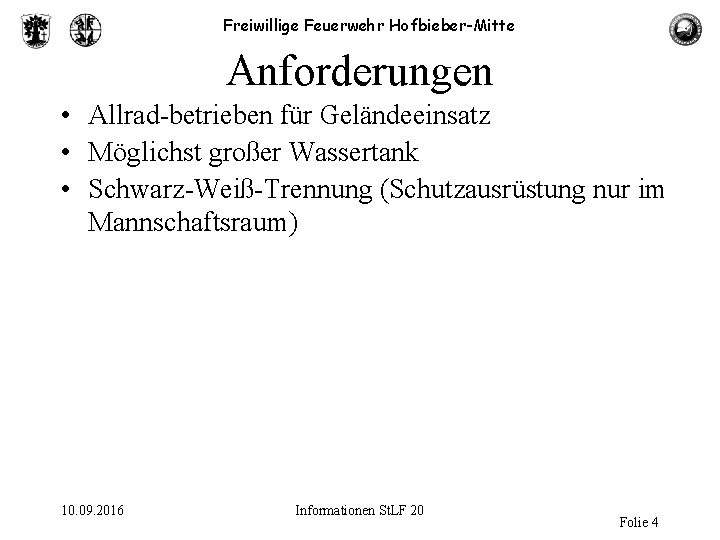 Freiwillige Feuerwehr Hofbieber-Mitte Anforderungen • Allrad-betrieben für Geländeeinsatz • Möglichst großer Wassertank • Schwarz-Weiß-Trennung