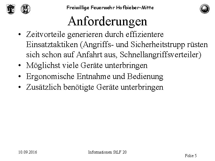 Freiwillige Feuerwehr Hofbieber-Mitte Anforderungen • Zeitvorteile generieren durch effizientere Einsatztaktiken (Angriffs- und Sicherheitstrupp rüsten