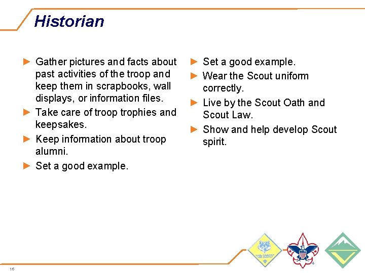 Historian ► Gather pictures and facts about past activities of the troop and keep