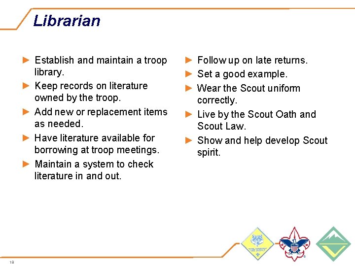 Librarian ► Establish and maintain a troop library. ► Keep records on literature owned