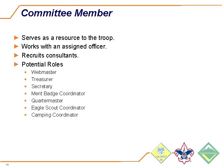 Committee Member ► ► Serves as a resource to the troop. Works with an
