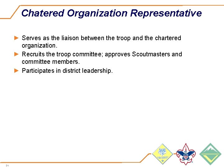 Chatered Organization Representative ► Serves as the liaison between the troop and the chartered