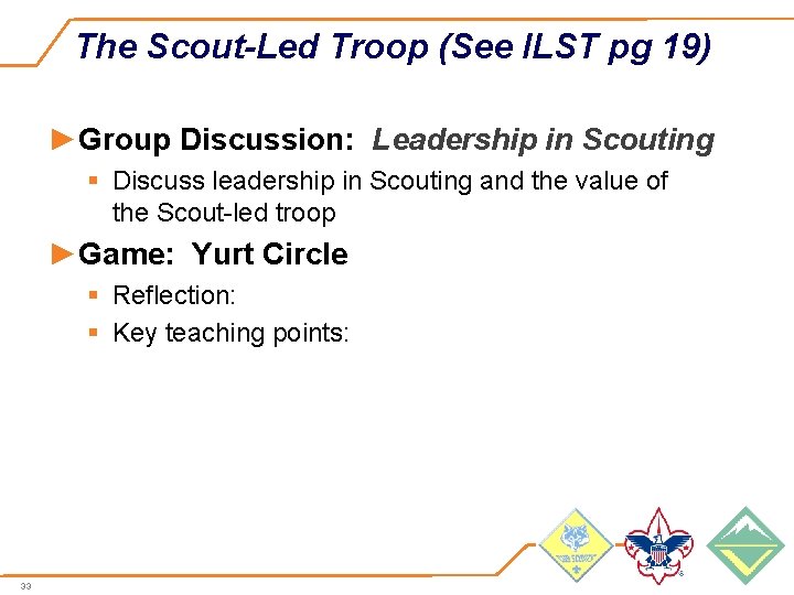 The Scout-Led Troop (See ILST pg 19) ►Group Discussion: Leadership in Scouting § Discuss