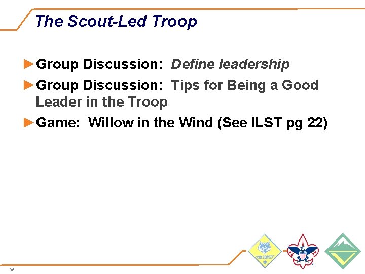 The Scout-Led Troop ►Group Discussion: Define leadership ►Group Discussion: Tips for Being a Good