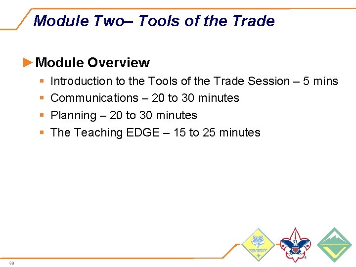 Module Two– Tools of the Trade ►Module Overview § § 38 Introduction to the