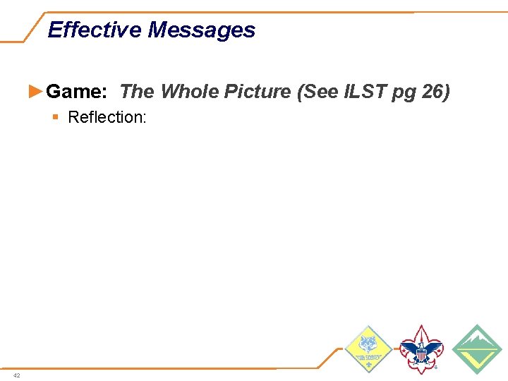 Effective Messages ►Game: The Whole Picture (See ILST pg 26) § Reflection: 42 