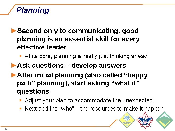 Planning ►Second only to communicating, good planning is an essential skill for every effective