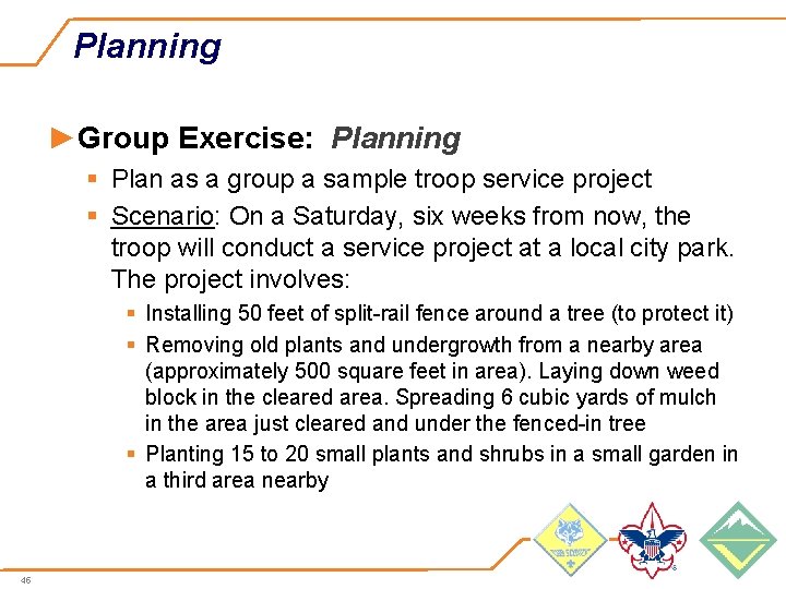 Planning ►Group Exercise: Planning § Plan as a group a sample troop service project