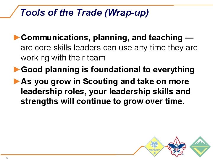 Tools of the Trade (Wrap-up) ►Communications, planning, and teaching — are core skills leaders