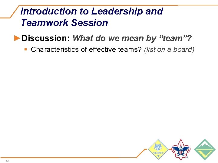 Introduction to Leadership and Teamwork Session ►Discussion: What do we mean by “team”? §