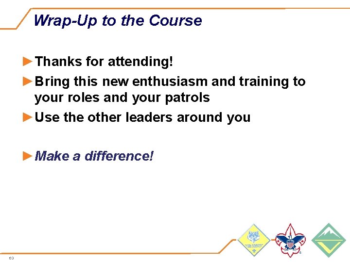 Wrap-Up to the Course ►Thanks for attending! ►Bring this new enthusiasm and training to