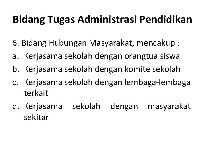 Bidang Tugas Administrasi Pendidikan 6. Bidang Hubungan Masyarakat, mencakup : a. Kerjasama sekolah dengan