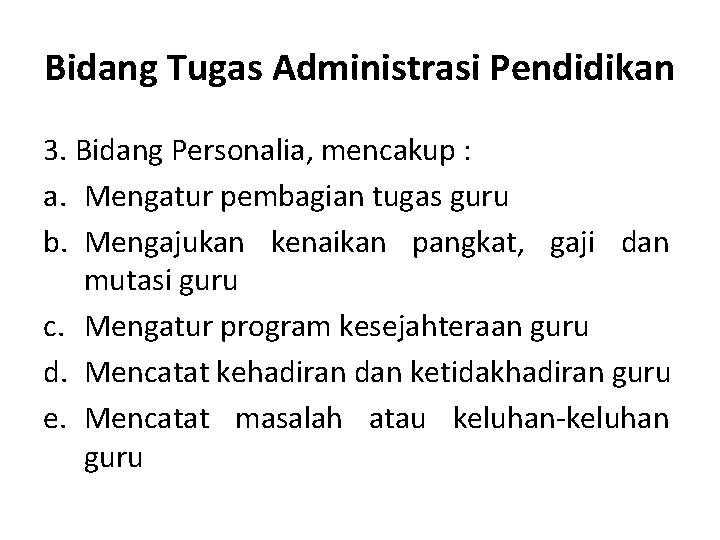 Bidang Tugas Administrasi Pendidikan 3. Bidang Personalia, mencakup : a. Mengatur pembagian tugas guru