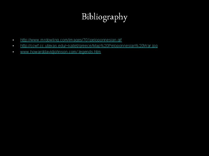 Bibliography • • • http: //www. mrdowling. com/images/701 peloponnesian. gif http: //ccwf. cc. utexas.