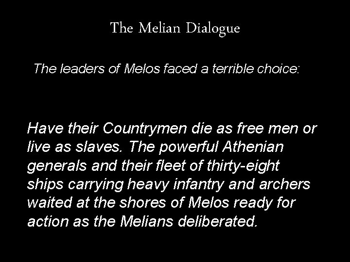 The Melian Dialogue The leaders of Melos faced a terrible choice: Have their Countrymen