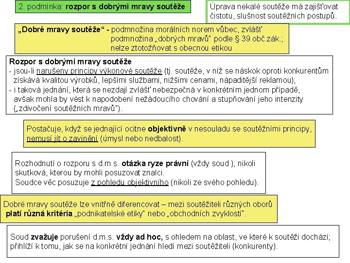 2. podmínka: rozpor s dobrými mravy soutěže Úprava nekalé soutěže má zajišťovat čistotu, slušnost