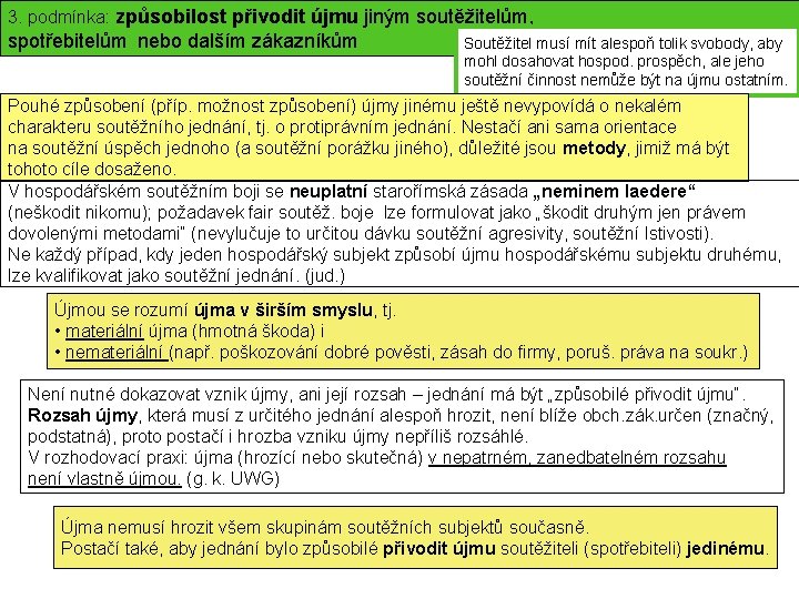 3. podmínka: způsobilost přivodit újmu jiným soutěžitelům, spotřebitelům nebo dalším zákazníkům Soutěžitel musí mít