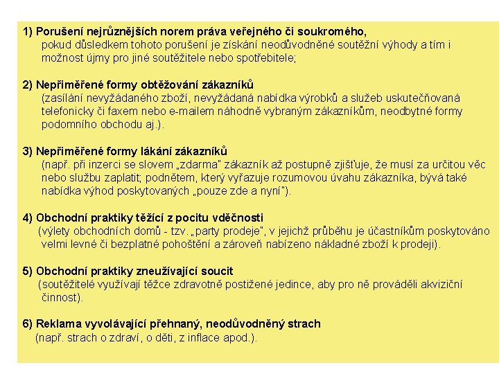 1) Porušení nejrůznějších norem práva veřejného či soukromého, pokud důsledkem tohoto porušení je získání