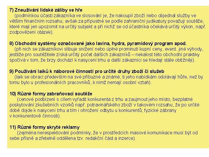 7) Zneužívání lidské záliby ve hře (podmínkou účasti zákazníka ve slosování je, že nakoupil